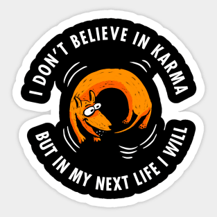 I Don't Believe In Karma But In My Next Life I Will Sticker